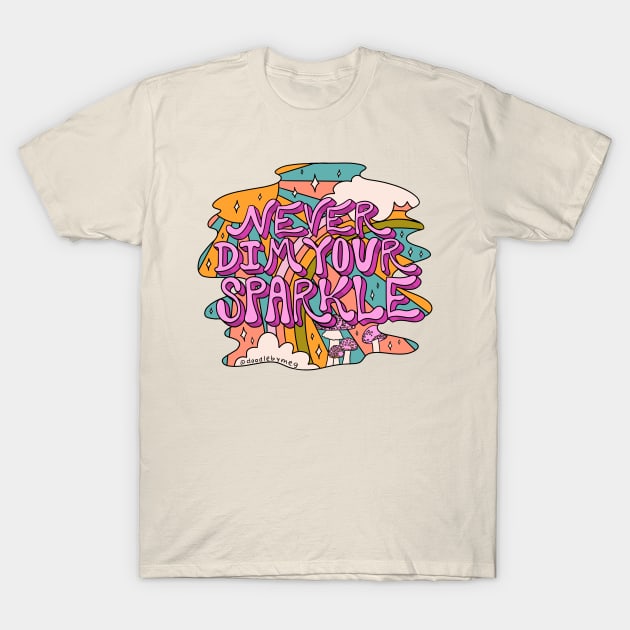 Never Dim Your Sparkle T-Shirt by Doodle by Meg